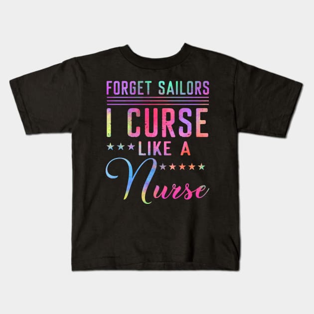 Forget Sailors I Curse Like A Nurse Kids T-Shirt by Pelman